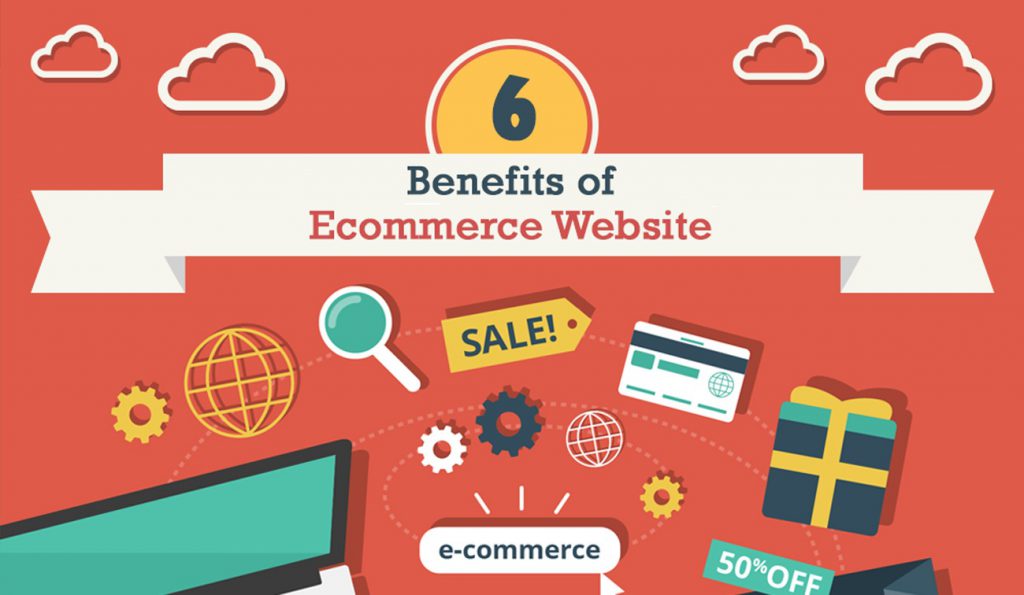 6 Benefits of E-Commerce Websites in today’s business