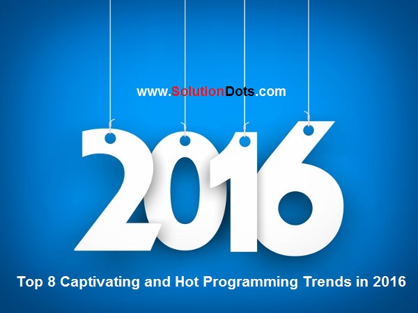 Top 8 Captivating and Hot Programming Trends in 2016