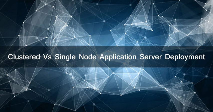 Clustered Vs Single Node Application Server Deployment
