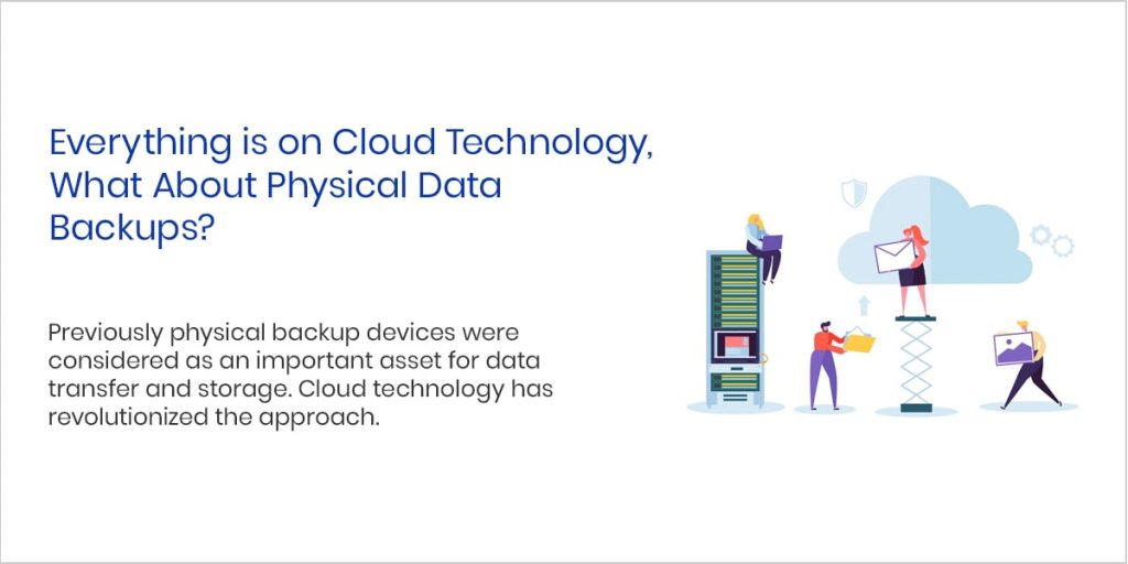 Everything is on Cloud Technology, What About Physical Data Backups?