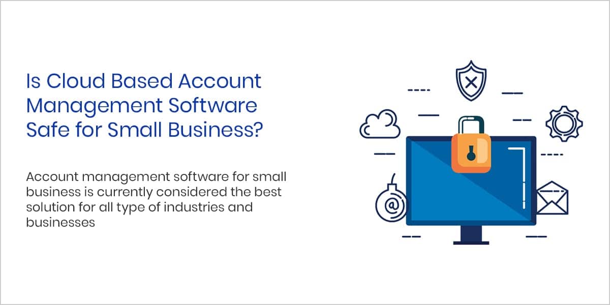 Is Cloud Based Account Management Software Safe for Small Business