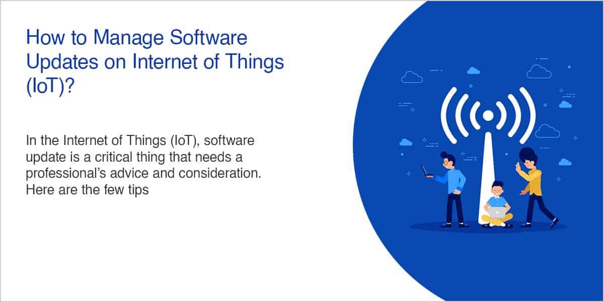 How to Manage Software Updates on Internet of Things (IoT)