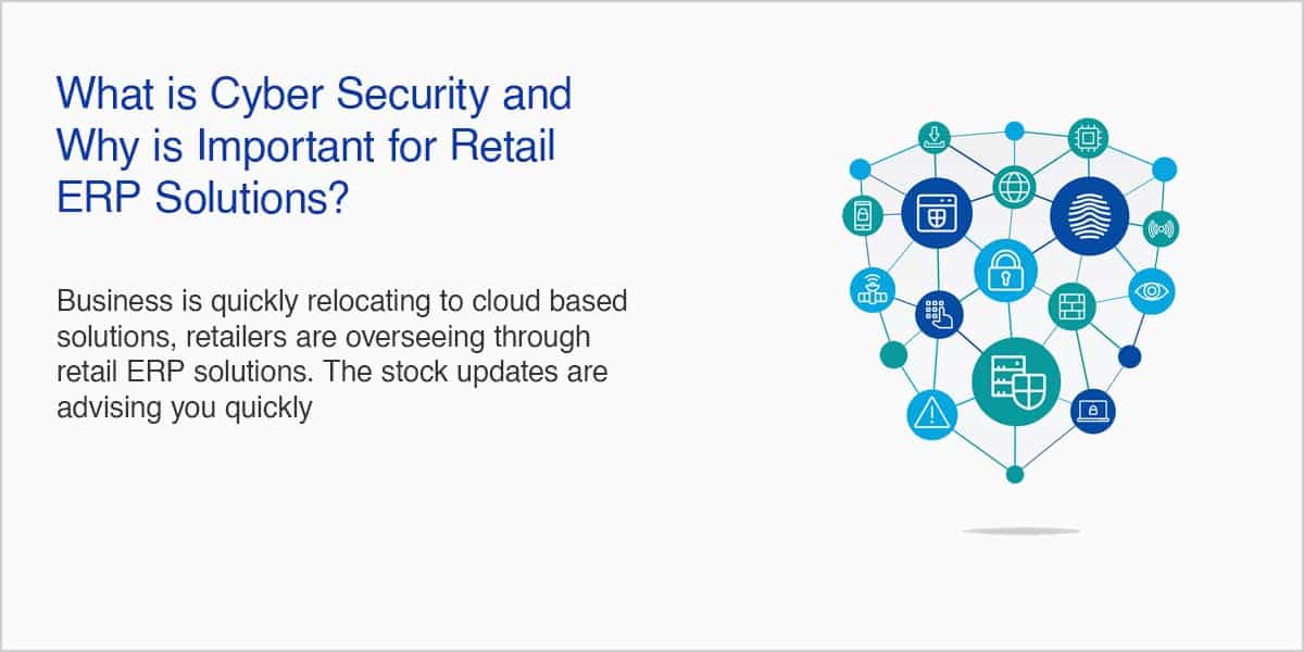 What is Cyber Security and Why is Important for Retail ERP Solutions