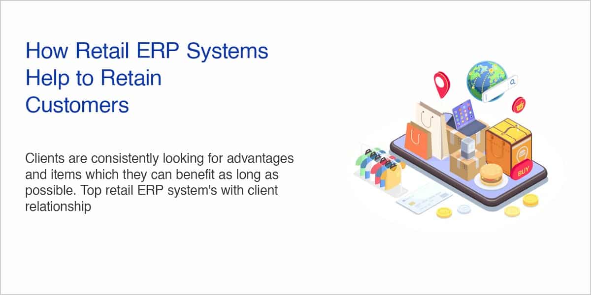 How Retail ERP Systems Help to Retain Customers