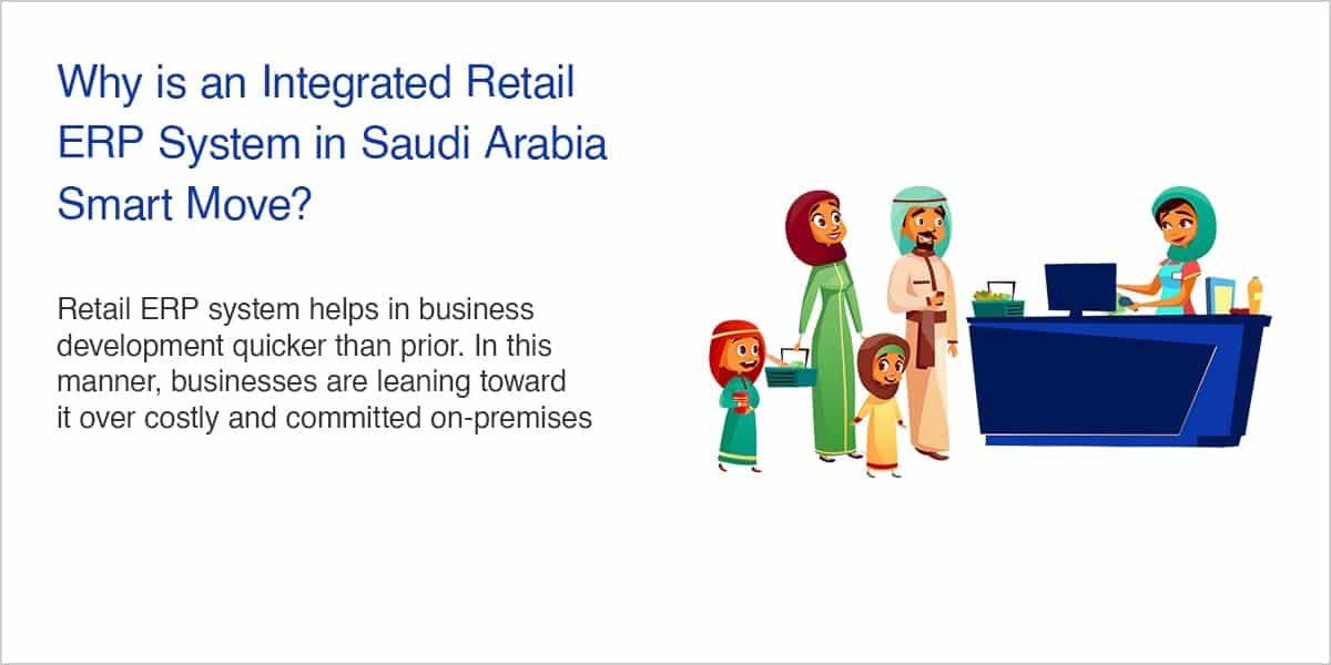 Why is an Integrated Retail ERP System in Saudi Arabia Smart Move