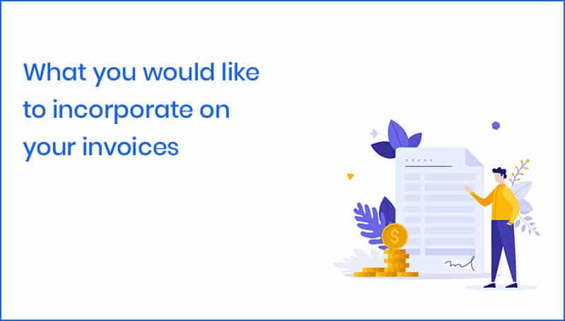 What you would like to incorporate on your invoices