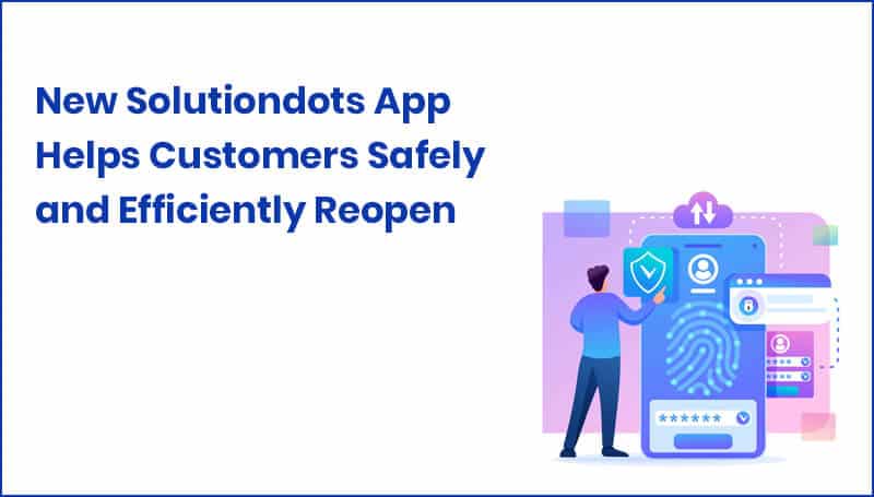 New Solutiondots App Helps Customers Safely and Efficiently Reopen