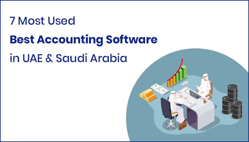 7 Most Used Best Accounting Software in UAE & Saudi Arabia